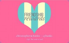 FRIENDSHIP REWARDS CHRISTOPHER & BANKS CJ BANKS LIFE. YOU WEAR IT WELL.
