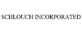SCHLOUCH INCORPORATED