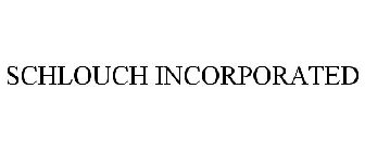 SCHLOUCH INCORPORATED