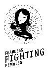 FEARLESS FIGHTING FEMALES