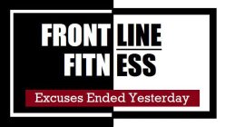 FRONTLINE FITNESS EXCUSES ENDED YESTERDAY