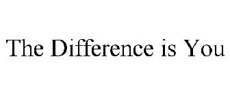 THE DIFFERENCE IS YOU