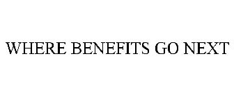 WHERE BENEFITS GO NEXT