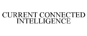 CURRENT CONNECTED INTELLIGENCE