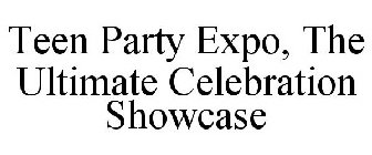 TEEN PARTY EXPO, THE ULTIMATE CELEBRATION SHOWCASE