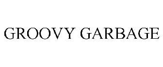 GROOVY GARBAGE