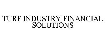 TURF INDUSTRY FINANCIAL SOLUTIONS