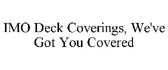 IMO DECK COVERINGS, WE'VE GOT YOU COVERED
