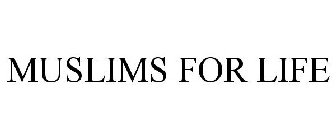 MUSLIMS FOR LIFE