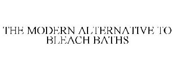THE MODERN ALTERNATIVE TO BLEACH BATHS