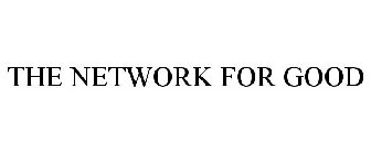 THE NETWORK FOR GOOD