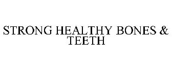 STRONG HEALTHY BONES & TEETH