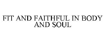 FIT AND FAITHFUL IN BODY AND SOUL