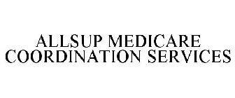 ALLSUP MEDICARE COORDINATION SERVICES