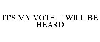 IT'S MY VOTE: I WILL BE HEARD