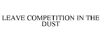 LEAVE COMPETITION IN THE DUST