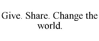 GIVE. SHARE. CHANGE THE WORLD.