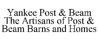 YANKEE POST & BEAM THE ARTISANS OF POST & BEAM BARNS AND HOMES