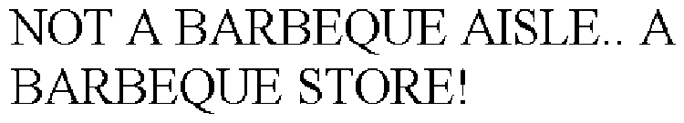 NOT A BARBEQUE AISLE.. A BARBEQUE STORE!