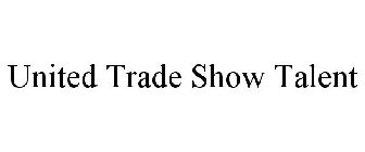 UNITED TRADE SHOW TALENT