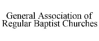 GENERAL ASSOCIATION OF REGULAR BAPTIST CHURCHES