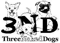 3 N D THREE NAKED DOGS
