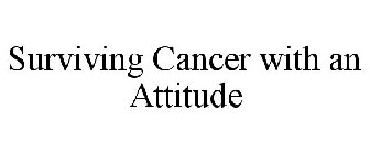 SURVIVING CANCER WITH AN ATTITUDE