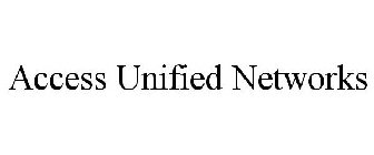 ACCESS UNIFIED NETWORKS