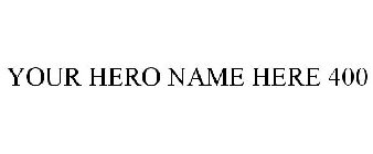 YOUR HERO NAME HERE 400