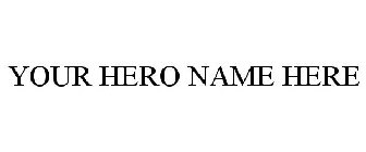 YOUR HERO'S NAME HERE