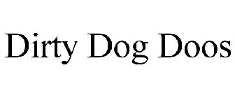 DIRTY DOG DOOS