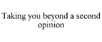 TAKING YOU BEYOND A SECOND OPINION