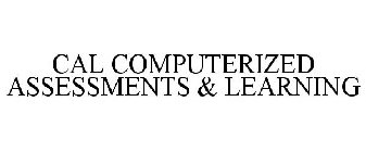 CAL COMPUTERIZED ASSESSMENTS & LEARNING