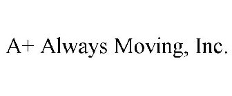 A+ ALWAYS MOVING, INC.
