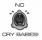 NO CRY BABIES!