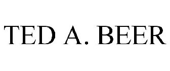 TED A. BEER