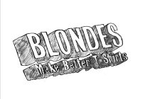 BLONDES MAKE BETTER T-SHIRTS
