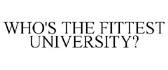 WHO'S THE FITTEST UNIVERSITY?