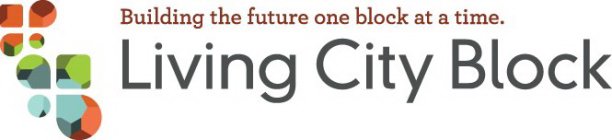 BUILDING THE FUTURE ONE BLOCK AT A TIME. LIVING CITY BLOCK