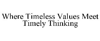 WHERE TIMELESS VALUES MEET TIMELY THINKING
