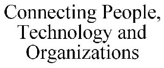 CONNECTING PEOPLE, TECHNOLOGY AND ORGANIZATIONS