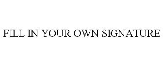 FILL IN YOUR OWN SIGNATURE