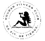 COUGAR FITNESS CLUB BE FIT. BE FIERCE. WWW.COUGARFITNESSCLUB.COM