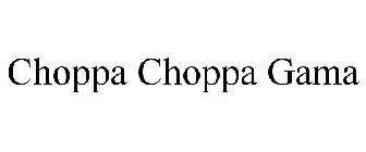 CHOPPA CHOPPA GAMA