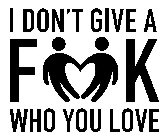 I DON'T GIVE A F K WHO YOU LOVE