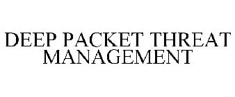 DEEP PACKET THREAT MANAGEMENT