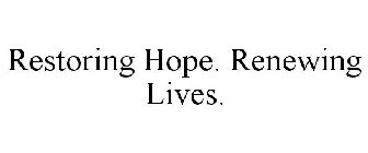 RESTORING HOPE. RENEWING LIVES.