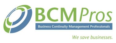 BCMPROS BUSINESS CONTINUITY MANAGEMENT PROFESSIONALS WE SAVE BUSINESSES.