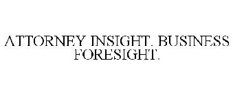 ATTORNEY INSIGHT. BUSINESS FORESIGHT.