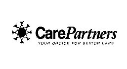 CAREPARTNERS YOUR CHOICE FOR SENIOR CARE